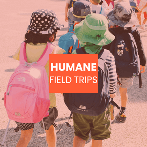 Humane field trips